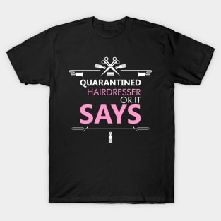 Quarantined Hairdresser Or It Says Funny Saying & Cute Art T-Shirt